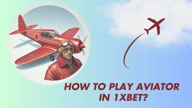 How to Play Aviator in 1xBet?