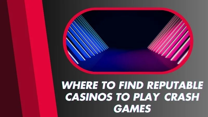 Where to Find Reputable Casinos to Play Crash Games